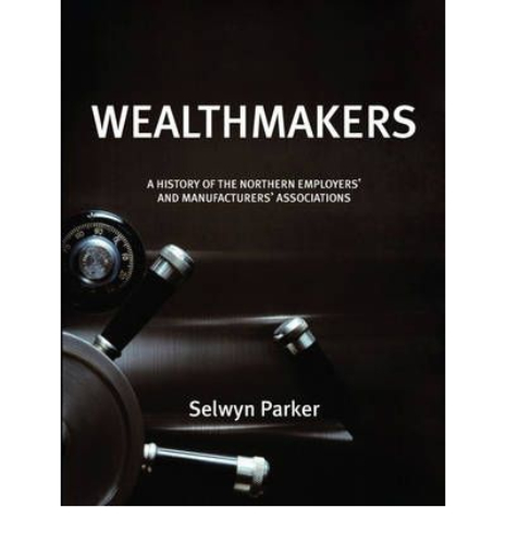 Wealthmakers History of Northern Employers' and Manufacturers' Associations